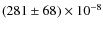 $(281 \pm 68) \times 10^{-8}$
