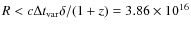 $R < c \Delta t_{\rm var} \delta /(1+z) = 3.86 \times 10^{16}$