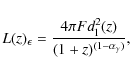 \begin{displaymath}
L(z)_{\epsilon} = \frac{4\pi F d_{\rm l}^{2}(z)}{(1+z)^{(1-\alpha_{\gamma})}} ,
\end{displaymath}