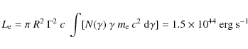 \begin{displaymath}
L_{\rm e} =
\pi~R^{2}~\Gamma^{2}~c~\int[N(\gamma)~\gamma~m...
...c^2~{\rm d}\gamma] = 1.5 \times 10^{44}~\textrm{erg s$^{-1}$ }
\end{displaymath}