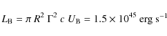 \begin{displaymath}
L_{\rm B} = \pi~R^{2}~\Gamma^{2}~c~U_{\rm B} = 1.5 \times 10^{45}~\textrm{erg s$^{-1}$ }
\end{displaymath}