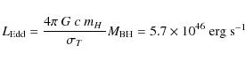 \begin{displaymath}L_{\rm Edd} = \frac{4\pi~G~c~m_H~}{\sigma_T} M_{\rm BH} = 5.7 \times 10^{46}~
\textrm{erg s$^{-1}$ }
\end{displaymath}