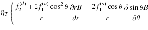 $\displaystyle \tilde{\eta}_{T} \left\{\frac{f_{2}^{(d)}+2f_{1}^{(a)}\cos^{2}\th...
...ac{2f_{1}^{(a)}\cos\theta}{r}\frac{\partial\sin\theta B}{\partial\theta}\right.$