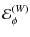 $\displaystyle \mathcal{E}_{\phi}^{(W)}$