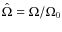 $\hat{\Omega}=\Omega/\Omega_{0}$