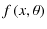 $\displaystyle f\left(x,\theta\right)$
