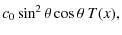 $\displaystyle c_0\sin^2\theta\cos\theta ~ T(x),$
