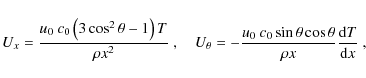 \begin{displaymath}U_{x} = \frac{u_{0}~c_0\left(3\cos^{2}\theta-1\right)T}{\rho ...
...c_0\sin\theta\cos\theta}{\rho x}\frac{{\rm d} T}{{\rm d} x} ~,
\end{displaymath}
