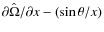 $\partial\hat{\Omega}/\partial x-
(\sin\theta/x)$