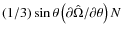 $(1/3)\sin\theta\left(\partial\hat{\Omega}/\partial\theta\right) N$