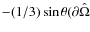 $-(1/3)\sin\theta (\partial\hat{\Omega}$