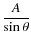 $\displaystyle \frac{A}{\sin\theta}$