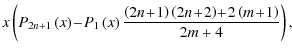 $\displaystyle x\left(P_{2n+1}\left(x\right)\!-\!P_{1}\left(x\right)\frac{\left(2n\!+\!1\right)\left(2n\!+\!2\right)\!+\!2\left(m\!+\!1\right)}{2m+4}\right),$