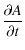$\displaystyle \frac{\partial A}{\partial t}$