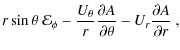 $\displaystyle r\sin\theta~\mathcal{E}_{\phi}-\frac{U_{\theta}}{r}\frac{\partial A}{\partial\theta}-U_{r}\frac{\partial A}{\partial r}~,$