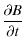 $\displaystyle \frac{\partial B}{\partial t}$