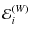 $\displaystyle \mathcal{E}_{i}^{(W)}$