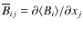 $\overline{B}_{ij}=\partial\langle B_i\rangle/\partial x_j$
