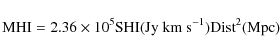 \begin{displaymath}{{\rm MHI} = 2.36 \times 10^5 {\rm SHI}(\rm Jy ~km~ s^{-1}) {\rm Dist}^2(\rm Mpc)}
\end{displaymath}