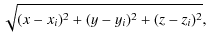 $\displaystyle \sqrt{(x-x_i)^2+(y-y_i)^2+(z-z_i)^2},$