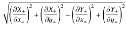 $\displaystyle \sqrt{\left( \frac{\partial X_\mp}{\partial x_\pm}\right)^2 + \le...
...rtial x_\pm}\right)^2 + \left( \frac{\partial Y_\mp}{\partial y_\pm} \right)^2}$