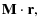 $\displaystyle \mathbf{M} \cdot \mathbf{r},$