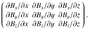 $\displaystyle \left(
\begin{array}{ccc}
\partial B_x / \partial x & \partial B_...
...l x & \partial B_z / \partial y & \partial B_z / \partial z
\end{array}\right).$