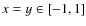 $x = y \in [-1, 1]$