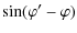 $\displaystyle \sin(\varphi'-\varphi)$
