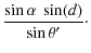 $\displaystyle \frac{\sin\alpha~\sin(d)}{\sin\theta'}\cdot$
