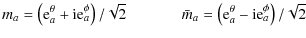 $\displaystyle m_{a}=\left({\rm e}^{\theta}_{a}+{\rm i}{\rm e}^{\phi}_{a}\right)...
...bar{m}_{a}=\left({\rm e}^{\theta}_{a}-{\rm i}{\rm e}^{\phi}_{a}\right)/\sqrt{2}$