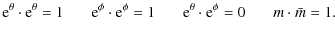 $\displaystyle {\rm e}^{\theta}\cdot {\rm e}^{\theta}=1\hspace{0.25in}{\rm e}^{\...
...e{0.25in}{\rm e}^{\theta}\cdot {\rm e}^{\phi}=0\hspace{0.25in}m\cdot \bar{m}=1.$