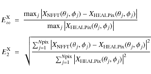\begin{eqnarray*}E_{\infty}^{\rm X} & = &
\frac{\max_{j}\left\vert X_{\rm NFFT}(...
...\left\vert X_{\rm HEALPix}(\theta_{j},\phi_{j})\right\vert^{2}}}
\end{eqnarray*}