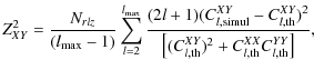 $\displaystyle Z^{2}_{XY}=\frac{N_{rlz}}{(l_{\max}-1)}\sum^{l_{\max}}_{l=2}\frac...
...\left[(C^{XY}_{l,{\rm th}})^{2}+C^{XX}_{l,{\rm th}}C^{YY}_{l,{\rm th}}\right]},$