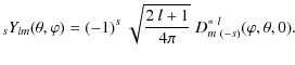 $\displaystyle {}_{s}Y_{lm}(\theta,\varphi) = (-1)^{s}~\sqrt{\frac{2~ l+1}{4\pi}}~
D_{m~(-s)}^{*~ l}(\varphi,\theta,0).$