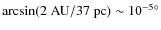 $\arcsin (2~\textrm{AU} / 37~\textrm{pc}) \sim 10^{-5}{^\circ}$