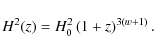 \begin{displaymath}
H^2(z) = H_0^2 \left( 1 + z\right)^{3(w+1)}.
\end{displaymath}
