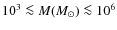 $10^3\la M(M_\odot)\la10^6$