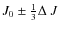 $J_0\pm\frac{1}{3}\Delta~J$