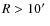 $R>10\hbox{$^\prime$ }$