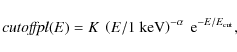 \begin{displaymath}{\it cutoffpl}(E) = K ~ \left( E/1~{\rm keV} \right)^{-\alpha} ~ {\rm e}^{-E/E_{\rm cut}},
\end{displaymath}