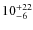 $\rm 10^{+22}_{-6}$
