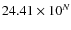 $24.41 \times
10^N$