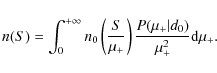 \begin{displaymath}%
n(S) = \int_0^{+\infty} n_0\left( \frac{S}{\mu_+} \right) \frac{P(\mu_+\vert d_0)}{\mu_+^2} {\rm d}\mu_+.
\end{displaymath}