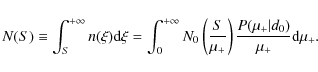 \begin{displaymath}%
N(S) \equiv \int_S^{+\infty} n(\xi) {\rm d}\xi = \int_0^{+\...
...}{\mu_+} \right) \frac{P(\mu_+\vert d_0)}{\mu_+} {\rm d}\mu_+.
\end{displaymath}