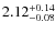 $\rm 2.12^{+0.14}_{-0.08}$
