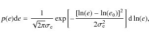 \begin{displaymath}%
p(e){\rm d}e = \frac{1}{\sqrt{2\pi}\sigma_{\rm e}} \exp\lef...
... - \ln(e_0)\right]^2}{2\sigma_{\rm e}^2}\right] {\rm d}\ln(e),
\end{displaymath}