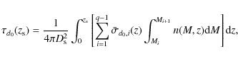 \begin{displaymath}%
\tau_{d_0}(z_{\rm s}) = \frac{1}{4\pi D_{\rm s}^2} \int_0^{...
...0,i}(z) \int_{M_i}^{M_{i+1}} n(M,z) {\rm d}M \right] {\rm d}z,
\end{displaymath}
