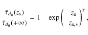 \begin{displaymath}%
\frac{\bar{\tau}_{d_0}(z_{\rm s})}{\bar{\tau}_{d_0}(+\infty...
... - \exp \left( -\frac{z_{\rm s}}{z_{{\rm s},*}}\right)^\gamma,
\end{displaymath}