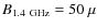 $B_{1.4~{\rm GHz}} = 50~\mu$